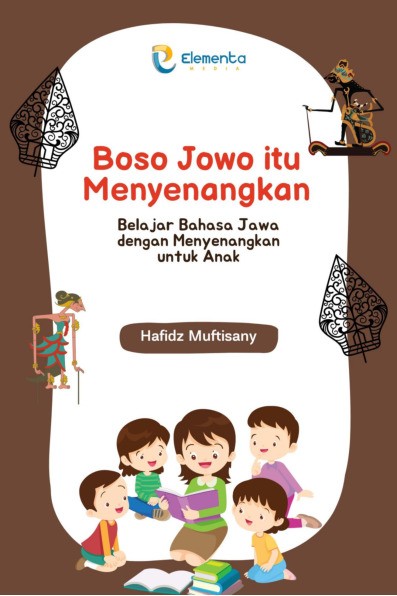 Boso Jowo Itu Menyenangkan: Belajar Bahasa Jawa dengan Menyenangkan untuk Anak